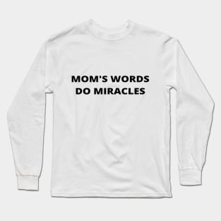 Mom's words do miracles - love mom Long Sleeve T-Shirt